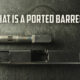 what is a ported barrel?